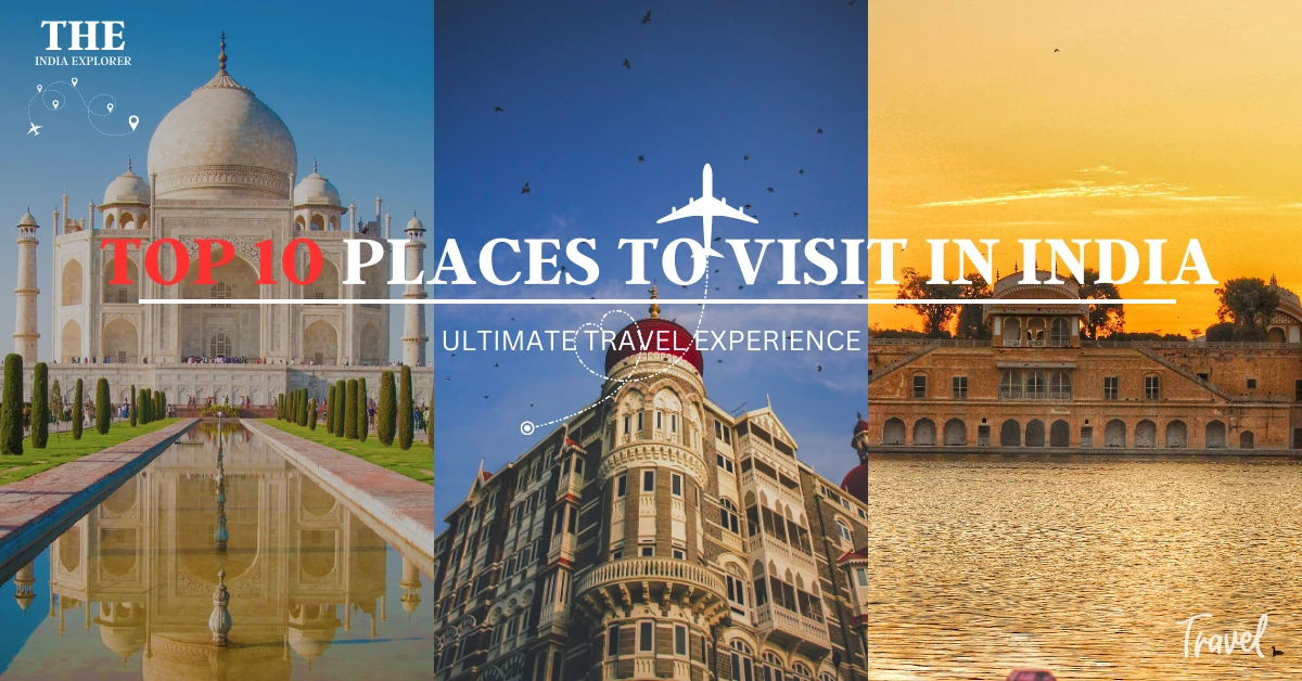 Top 10 Places To Visit In India - TheIndiaExplorer